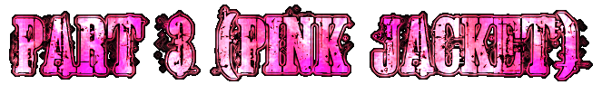 Part 3 (Pink Jacket)